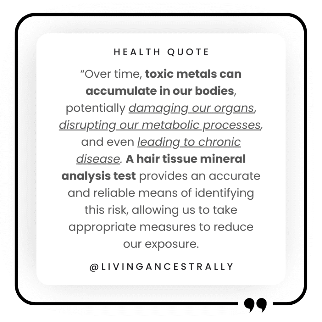This image contains a quote about the dangers of heavy metals found within the body. It also encourages people to get a hair tissue mineral analysis test so that chronic levels of heavy metals can be assessed.